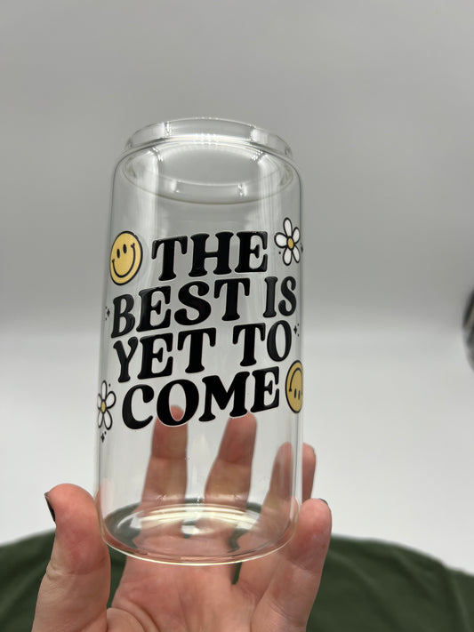 The Best Is Yet To Come 16oz Glass Can