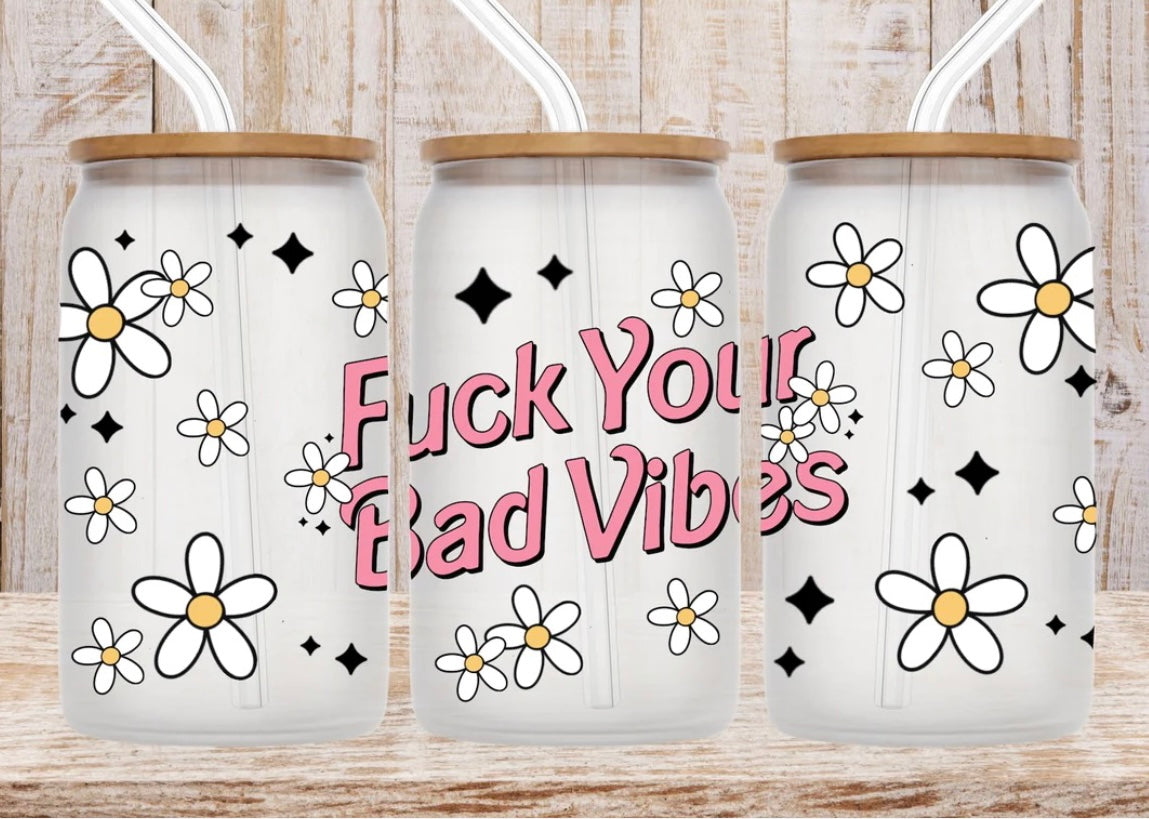 F*ck Your Bad Vibes Glass Can